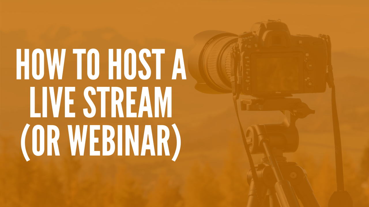 How To Host A Live Stream (Or Webinar)
